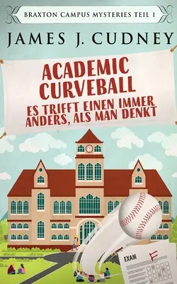 Akadémiai görbeball - Es trifft einen immer anders, als man denkt - Academic Curveball - Es trifft einen immer anders, als man denkt