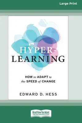 Hiper-tanulás: Hogyan alkalmazkodjunk a változások sebességéhez (16pt Large Print Edition) - Hyper-Learning: How to Adapt to the Speed of Change (16pt Large Print Edition)