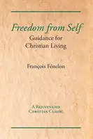 Szabadság önmagunktól: Útmutatás a keresztény élethez - Freedom from Self: Guidance for Christian Living