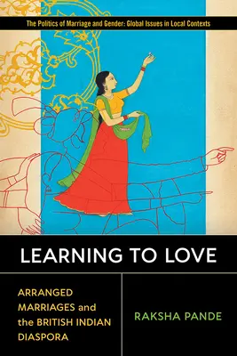 Tanulj meg szeretni! A rendezett házasságok és a brit indiai diaszpóra - Learning to Love: Arranged Marriages and the British Indian Diaspora