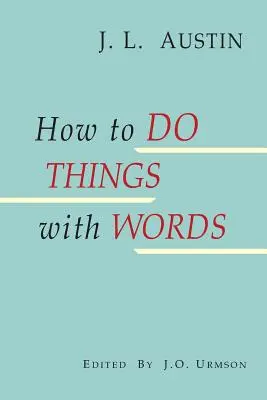 Hogyan tegyünk dolgokat szavakkal - How to Do Things with Words