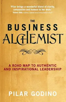 Az üzleti alkimista: Útiterv a hiteles és inspiráló vezetés felé - The Business Alchemist: A Road Map to Authentic and Inspirational Leadership