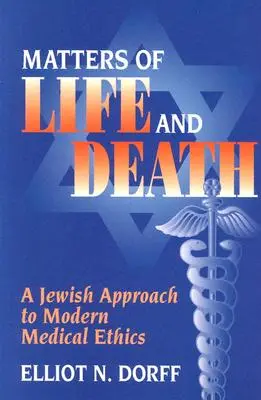 Élet és halál kérdései: A modern orvosi etika zsidó megközelítése - Matters of Life and Death: A Jewish Approach to Modern Medical Ethics