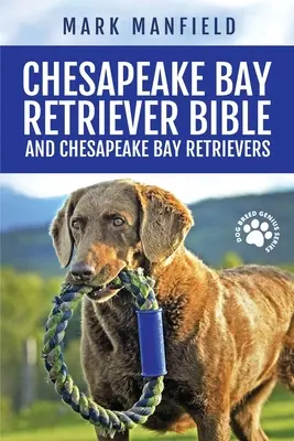 Chesapeake Bay Retriever Bible a Chesapeake Bay Retriever: Chesapeake Bay Retriever: Váš dokonalý průvodce Chesapeake Bay Retriever, Chesapeake Bay Re - Chesapeake Bay Retriever Bible and Chesapeake Bay Retrievers: Your Perfect Chesapeake Bay Retriever Guide Chesapeake Bay Retrievers, Chesapeake Bay Re