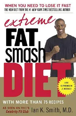 Extrém zsírzúzós diéta: Több mint 75 recepttel - Extreme Fat Smash Diet: With More Than 75 Recipes