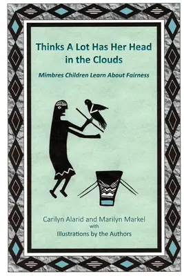 A Thinks A Lot Has Her Head in the Clouds: A Mimbres gyerekek tanulnak a méltányosságról - Thinks A Lot Has Her Head in the Clouds: Mimbres Children Learn About Fairness