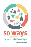 50 mód a nagyszerű kapcsolatok létrehozására - 50 Ways to Create Great Relationships