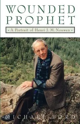 Megsebzett próféta: Henri J.M. Nouwen portréja - Wounded Prophet: A Portrait of Henri J.M. Nouwen