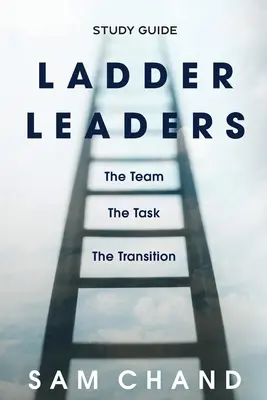 Létravezetők - Tanulmányi útmutató: A csapat, a feladat, az átmenet - Ladder Leaders - Study Guide: The Team, The Task, The Transition