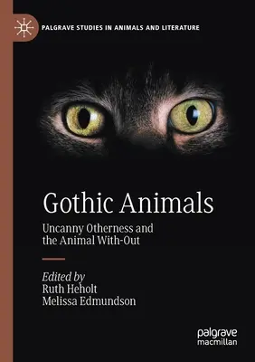 Gótikus állatok: Uncanny Otherness and the Animal With-Out - Gothic Animals: Uncanny Otherness and the Animal With-Out