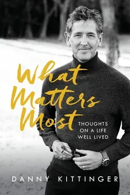 Ami a legfontosabb: Gondolatok a jól megélt életről - What Matters Most: Thoughts on a Life Well Lived