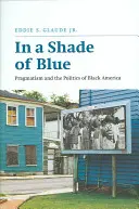 A kék árnyalatában: A pragmatizmus és a fekete Amerika politikája - In a Shade of Blue: Pragmatism and the Politics of Black America