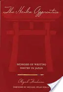 A haiku-tanítvány: Emlékiratok a japán versírásról - The Haiku Apprentice: Memoirs of Writing Poetry in Japan