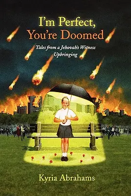 Tökéletes vagyok, te halálra vagy ítélve Tökéletes vagyok, te halálra vagy ítélve: Tales from a Jehova's Witness's Upbringinging Tales from a Jehova's Witness's Upbringinging - I'm Perfect, You're Doomed I'm Perfect, You're Doomed: Tales from a Jehovah's Witness Upbringing Tales from a Jehovah's Witness Upbringing