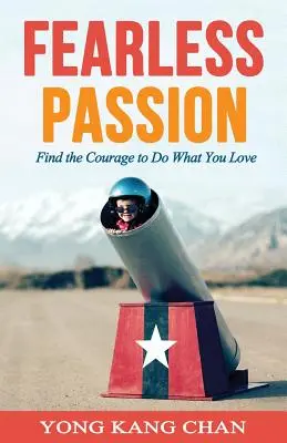 Félelem nélküli szenvedély: Találd meg a bátorságot, hogy azt csináld, amit szeretsz - Fearless Passion: Find the Courage to Do What You Love