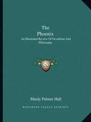 A Főnix: Az okkultizmus és a filozófia illusztrált áttekintése - The Phoenix: An Illustrated Review of Occultism and Philosophy