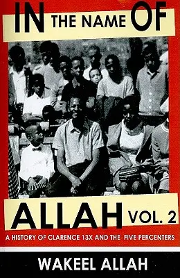 Allah nevében 2. kötet: Clarence 13x és az Öt százalékosok története - In the Name of Allah Vol. 2: A History of Clarence 13x and the Five Percenters