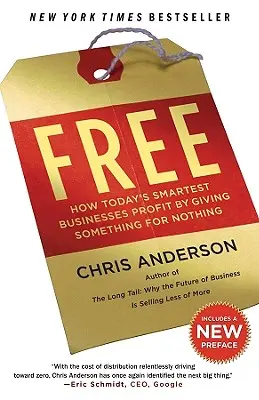 Ingyenes: Hogyan profitálnak napjaink legokosabb vállalkozásai abból, hogy ingyen adnak valamit - Free: How Today's Smartest Businesses Profit by Giving Something for Nothing