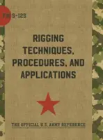 Army Field Manual FM 5-125 (Felszerelési technikák, eljárások és alkalmazások) - Army Field Manual FM 5-125 (Rigging Techniques, Procedures and Applications)