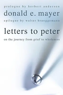 Levelek Péterhez: A gyásztól a teljességig vezető úton - Letters to Peter: On the Journey from Grief to Wholeness