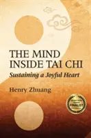 The Mind Inside Tai Chi: Az örömteli szív fenntartása - The Mind Inside Tai Chi: Sustaining a Joyful Heart