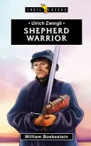 Ulrich Zwingli: Pásztor harcos - Ulrich Zwingli: Shepherd Warrior