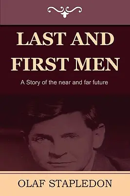 Utolsó és első emberek: A közeli és távoli jövő története - Last and First Men: A Story of the Near and Far Future