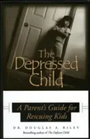 Depressziós gyermek: Szülői útmutató a reszketeg gyerekek számára - Depressed Child: A Parent's Guide for Rescusing Kids