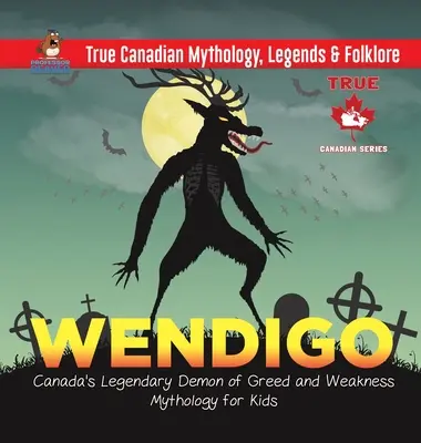 Wendigo - Kanada legendás kapzsiság és gyengeség démona - Mitológia gyerekeknek - Igazi kanadai mitológia, legendák és néphit - Wendigo - Canada's Legendary Demon of Greed and Weakness - Mythology for Kids - True Canadian Mythology, Legends & Folklore