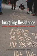 Imagining Resistance: Vizuális kultúra és aktivizmus Kanadában - Imagining Resistance: Visual Culture and Activism in Canada