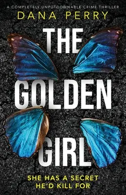 Az aranylány: Egy teljesen letehetetlen krimi - The Golden Girl: A completely unputdownable crime thriller