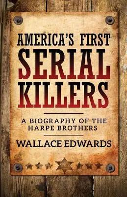 Amerika első sorozatgyilkosai: A Harpe testvérek életrajza - America's First Serial Killers: A Biography of the Harpe Brothers