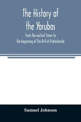 A jorubák története: a legkorábbi időktől a brit protektorátus kezdetéig - The history of the Yorubas: from the earliest times to the beginning of the British Protectorate