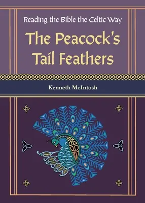 A páva farktollai (A Biblia olvasása kelta módon) - The Peacock's Tail Feathers (Reading the Bible the Celtic Way)