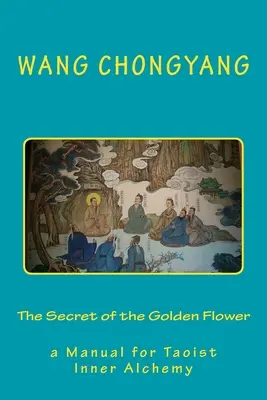 Az aranyvirág titka: a taoista belső alkímia kézikönyve - The Secret of the Golden Flower: a Manual for Taoist Inner Alchemy