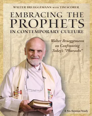 A próféták átölelése a mai kultúrában - Participant's Workbook: Walter Brueggemann on Confronting Today's Pharaohs