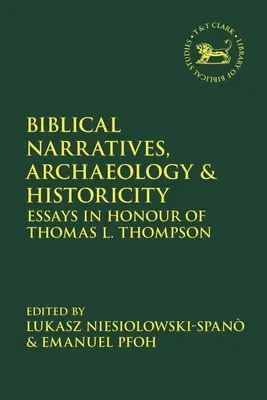 Bibliai elbeszélések, régészet és történetiség: Thomas L. Thompson tiszteletére készült esszék - Biblical Narratives, Archaeology and Historicity: Essays In Honour of Thomas L. Thompson