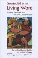 Megalapozva az élő Igében: Az Ószövetség és a lelkigondozás gyakorlata - Grounded in the Living Word: The Old Testament and Pastoral Care Practices