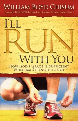 Futni fogok veled: Hogyan elégséges Isten kegyelme, amikor a mi erőnk nem elégséges - I'll Run with You: How God's Grace Is Sufficient When Our Strength Is Not