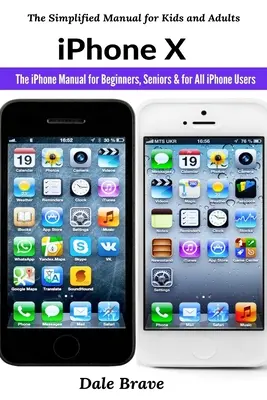 iPhone X: Az iPhone kézikönyv kezdőknek, időseknek és minden iPhone-felhasználónak - iPhone X: The iPhone Manual for Beginners, Seniors & for All iPhone Users