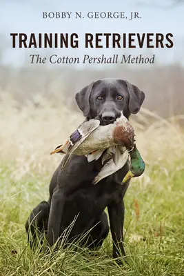 Retrieverek kiképzése: Cotton Pershall módszer - Training Retrievers: The Cotton Pershall Method