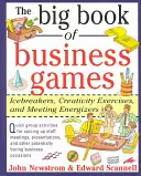 Az üzleti játékok nagy könyve: Jégtörők, kreativitásgyakorlatok és megbeszélés-élénkítők - The Big Book of Business Games: Icebreakers, Creativity Exercises and Meeting Energizers