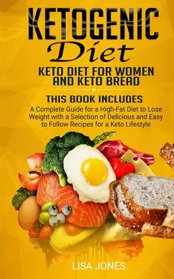 Ketogén diéta: 2 könyv 1-ben: Keto diéta nőknek és ketogén kenyér - Ketogenic Diet: 2 Books in 1: Keto Diet for Women and Keto Bread