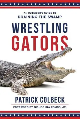 Birkózó aligátorok: Egy kívülálló útmutatója a mocsár lecsapolásához - Wrestling Gators: An Outsider's Guide to Draining the Swamp