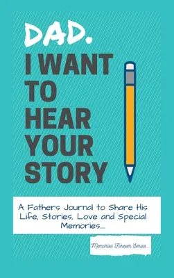 Apa, hallani akarom a történetedet! Egy apák naplója, hogy megossza az életét, történeteit, szeretetét és különleges emlékeit - Dad, I Want To Hear Your Story: A Fathers Journal To Share His Life, Stories, Love And Special Memories