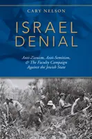 Izrael tagadása: Anti-cionizmus, antiszemitizmus és a zsidó állam elleni kari kampány - Israel Denial: Anti-Zionism, Anti-Semitism, & the Faculty Campaign Against the Jewish State