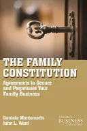 A családi alkotmány: Megállapodások a család és a vállalkozás biztosítására és fennmaradására - The Family Constitution: Agreements to Secure and Perpetuate Your Family and Your Business