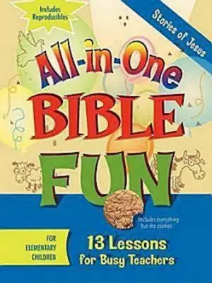 Minden az egyben bibliai szórakozás általános iskolásoknak: Jézus történetei: 13 lecke elfoglalt tanároknak - All-In-One Bible Fun for Elementary Children: Stories of Jesus: 13 Lessons for Busy Teachers