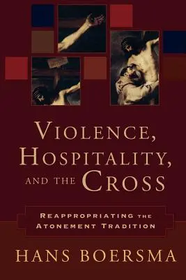 Erőszak, vendégszeretet és a kereszt: Az engesztelő hagyomány újragondolása - Violence, Hospitality, and the Cross: Reappropriating the Atonement Tradition