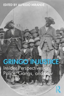 Gringo igazságtalanság: Bennfentes nézőpontok a rendőrségről, a bandákról és a jogról - Gringo Injustice: Insider Perspectives on Police, Gangs, and Law